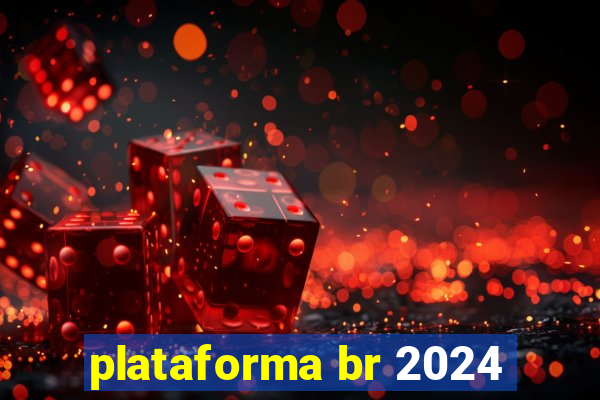 plataforma br 2024